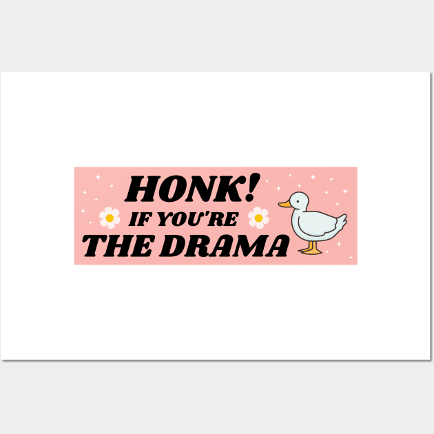 Honk If You're The Drama, Funny Bumper Wall Art by yass-art